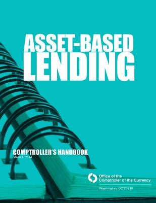 Asset-Based Lending: March 2014 by Office of the Comptroller of the Currenc
