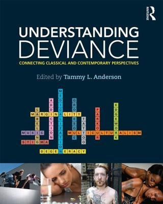 Understanding Deviance: Connecting Classical and Contemporary Perspectives by Anderson, Tammy L.