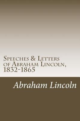 Speeches & Letters of Abraham Lincoln, 1832-1865 by Lincoln, Abraham