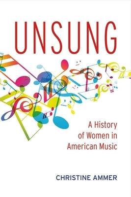 Unsung: A History of Women in American Music: Volume 1 by Ammer, Christine