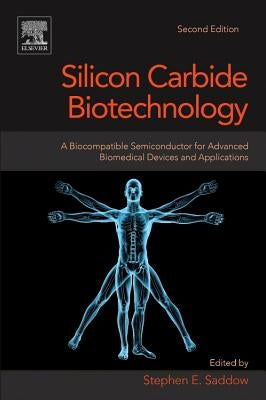 Silicon Carbide Biotechnology: A Biocompatible Semiconductor for Advanced Biomedical Devices and Applications by Saddow, Stephen E.