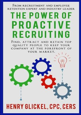 The Power of Proactive Recruiting by Glickel, Henry