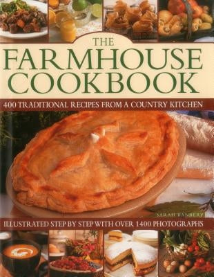 The Farmhouse Cookbook: 400 Traditional Recipes from a Country Kitchen, Illustrated Step by Step with Over 1400 Photographs by Banbery, Sarah