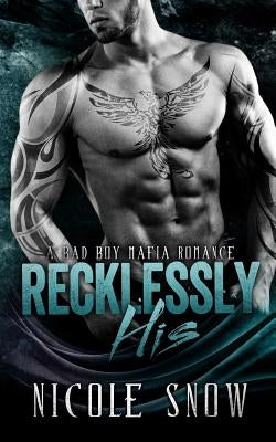 Recklessly His: A Bad Boy Mafia Romance by Snow, Nicole