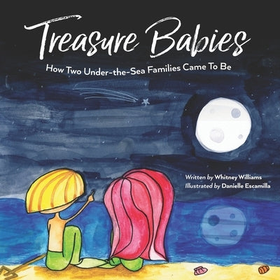 Treasure Babies: How two under-the-sea families came to be by Escamilla, Danielle