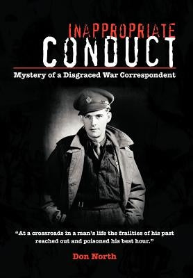 Inappropriate Conduct: Mystery of a Disgraced War Correspondent by North, Don