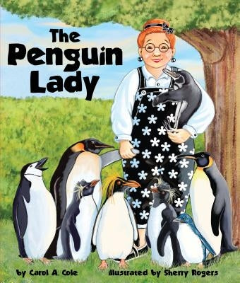 The Penguin Lady by Cole, Carol A.