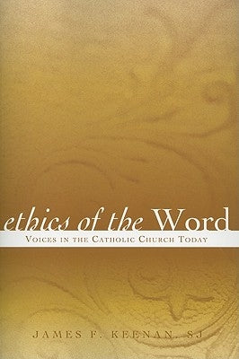 Ethics of the Word: Voices in the Catholic Church Today by Keenan, Sj James F.