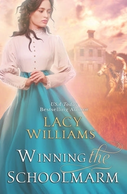 Winning the Schoolmarm: Wyoming Legacy by Williams, Lacy