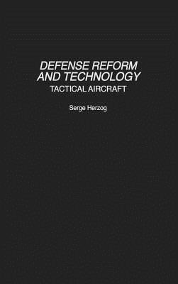 Defense Reform and Technology: Tactical Aircraft by Herzog, Serge B.
