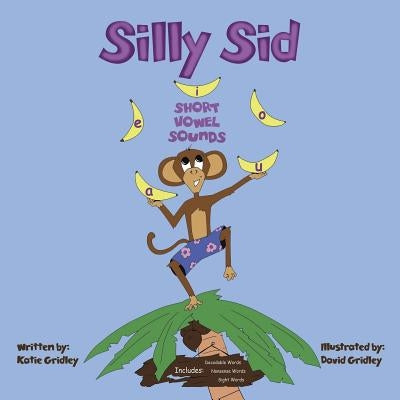 Silly Sid: Short Vowel Sounds by Gridley, Katie