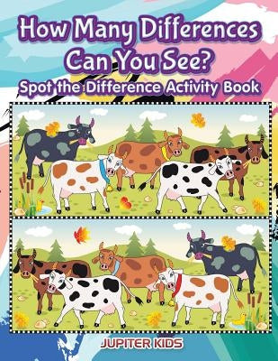 How Many Differences Can You See? Spot the Difference Activity Book by Jupiter Kids