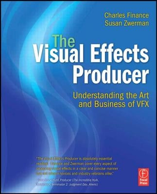 The Visual Effects Producer: Understanding the Art and Business of Vfx by Finance, Charles