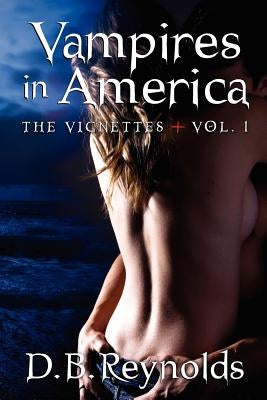 Vampires in America: The Vignettes - Volume 1 by Reynolds, D. B.