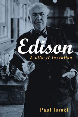 Edison: A Life of Invention by Israel, Paul
