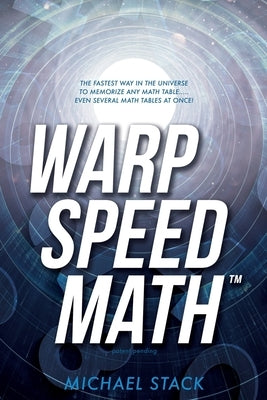 Warp Speed Math (Tm): The fastest way in the universe to memorize any math table.....even several math tables at once! by Stack, Michael