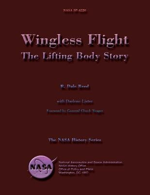 Wingless Flight: The Lifting Body Story by Reed, R. Dale
