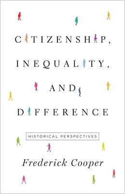 Citizenship, Inequality, and Difference: Historical Perspectives by Cooper, Frederick