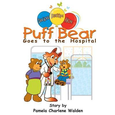 Puff Bear Goes to the Hospital by Walden, Pamela Charlene