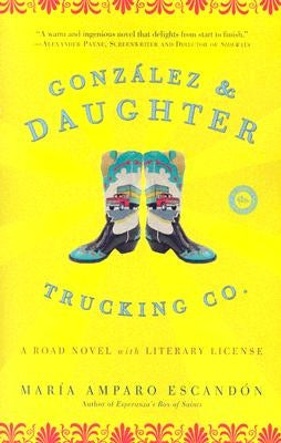 Gonzalez and Daughter Trucking Co.: A Road Novel with Literary License by Escandón, María Amparo