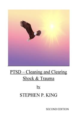 Ptsd: Cleaning and Clearing Shock & Trauma by King, Stephen P.