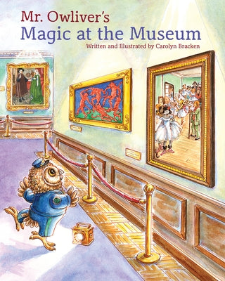 Mr. Owliver's Magic at the Museum by Bracken, Carolyn