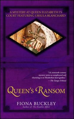 Queen's Ransom: A Mystery at Queen Elizabeth I's Court Featuring Ursula Blanchard by Buckley, Fiona