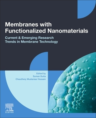 Membranes with Functionalized Nanomaterials: Current and Emerging Research Trends in Membrane Technology by Dutta, Suman