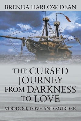 The Cursed Journey from Darkness to Love: Voodoo, Love and Murder by Dean, Brenda Harlow