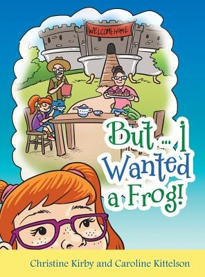 But ... I Wanted a Frog! by Kirby, Christine