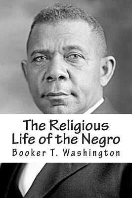 The Religious Life of the Negro by Washington, Booker T.