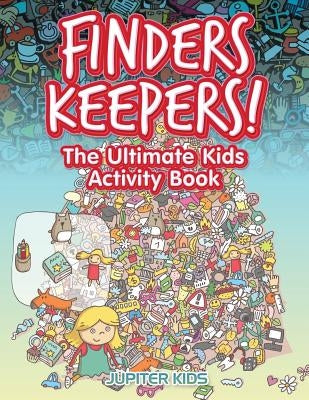Finders Keepers! The Ultimate Hidden Object Activity Book by Jupiter Kids