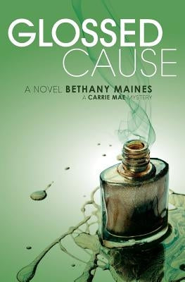 Glossed Cause by Maines, Bethany