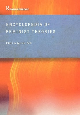Encyclopedia of Feminist Theories by Code, Lorraine