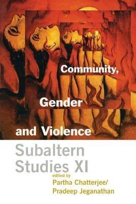 Community, Gender, and Violence: Subaltern Studies XI by Chatterjee, Partha