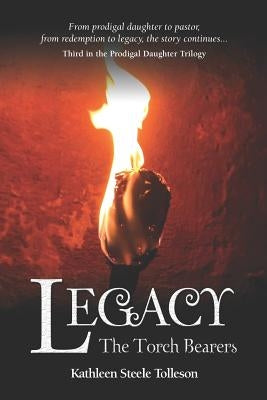 Legacy: The Torch Bearers by Tolleson, Kathleen Steele