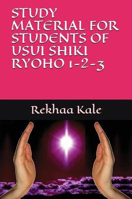 Study Material for Students of Usui Shiki Ryoho 1-2-3 by Kale, Rekhaa