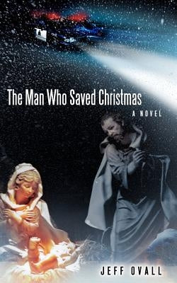 The Man Who Saved Christmas by Ovall, Jeff