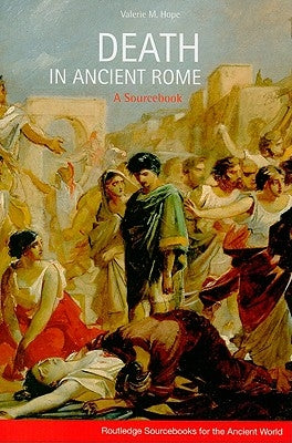 Death in Ancient Rome: A Sourcebook by Hope, Valerie