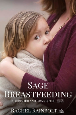 Sage Breastfeeding: Nurtured and Connected by Rainbolt, Rachel