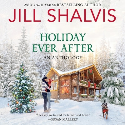 Holiday Ever After: One Snowy Night, Holiday Wishes & Mistletoe in Paradise by Shalvis, Jill