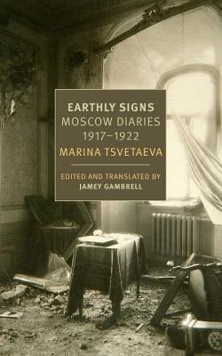 Earthly Signs: Moscow Diaries, 1917-1922 by Tsvetaeva, Marina