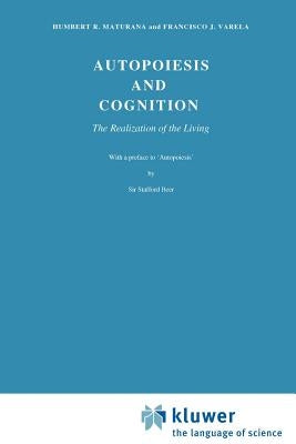 Autopoiesis and Cognition: The Realization of the Living by Maturana, H. R.