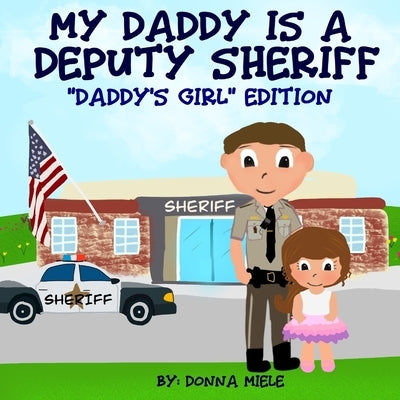 My Daddy is a Deputy Sheriff: Daddy's Girl Edition by Miele, Donna