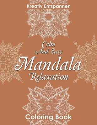 Calm and Easy Mandala Relaxation Coloring Book by Kreativ Entspannen