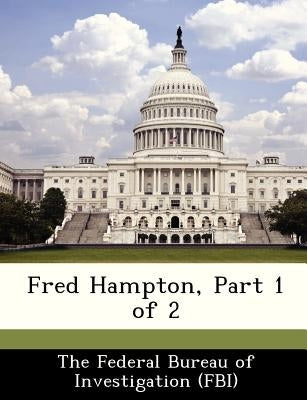 Fred Hampton, Part 1 of 2 by The Federal Bureau of Investigation (Fbi