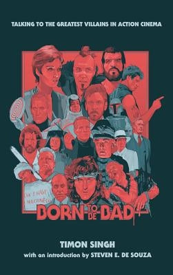 Born To Be Bad: Talking to the greatest villains in action cinema (hardback) by Singh, Timon