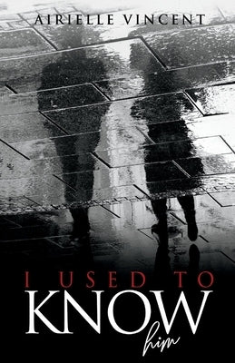 I Used to Know Him: Volume 1 by Vincent, Airielle