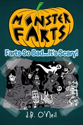 Monster Farts: Farts So Bad...It's Scary! by O'Neil, J. B.
