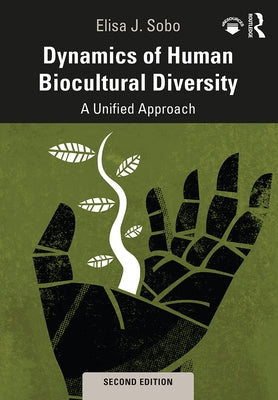 Dynamics of Human Biocultural Diversity: A Unified Approach by Sobo, Elisa J.